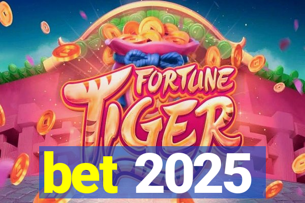 bet 2025